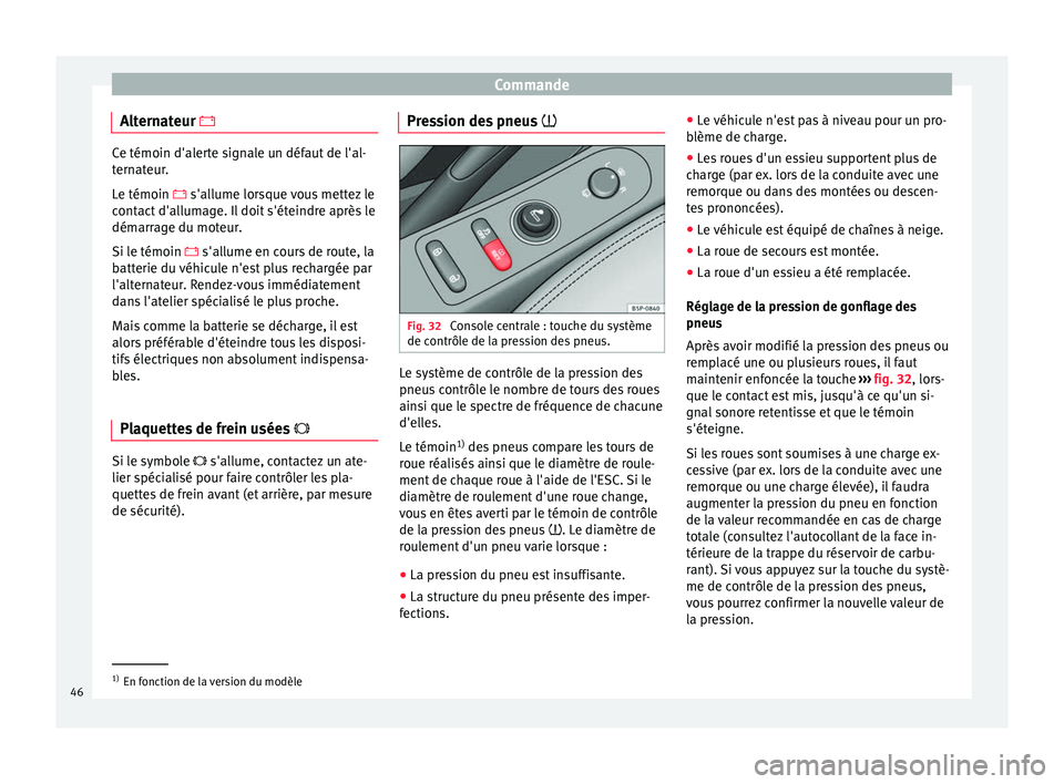 Seat Altea 2015 Manuel du propriétaire (in French) Commande
Alternateur Ce témoin d'alerte signale un défaut de l'al-
ternateur.
Le témoin
s'allume lorsque vous mettez le
c
ontact d'allumage. Il doit s'éteindre après Seat Altea 2015 Manuel du propriétaire (in French) Commande
Alternateur Ce témoin d'alerte signale un défaut de l'al-
ternateur.
Le témoin
s'allume lorsque vous mettez le
c
ontact d'allumage. Il doit s'éteindre après