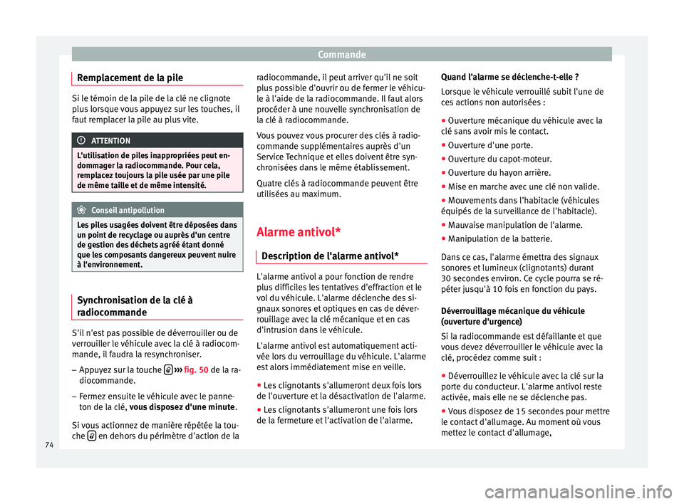 Seat Altea 2015 Manuel du propriétaire (in French) Commande
Remplacement de la pile Si le témoin de la pile de la clé ne clignote
plus lorsque vous appuyez sur les touches, il
faut remplacer la pile au plus vite.
ATTENTION
L'utilisation de piles Seat Altea 2015 Manuel du propriétaire (in French) Commande
Remplacement de la pile Si le témoin de la pile de la clé ne clignote
plus lorsque vous appuyez sur les touches, il
faut remplacer la pile au plus vite.
ATTENTION
L'utilisation de piles