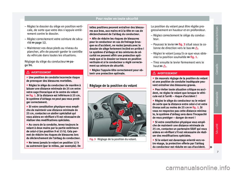 Seat Altea 2015  Manuel du propriétaire (in French)  Pour rouler en toute sécurité
– Réglez le dossier du siège en position verti-
cale, de sorte que votre dos s'appuie entiè-
rement contre le dossier.
– Réglez correctement votre ceinture 