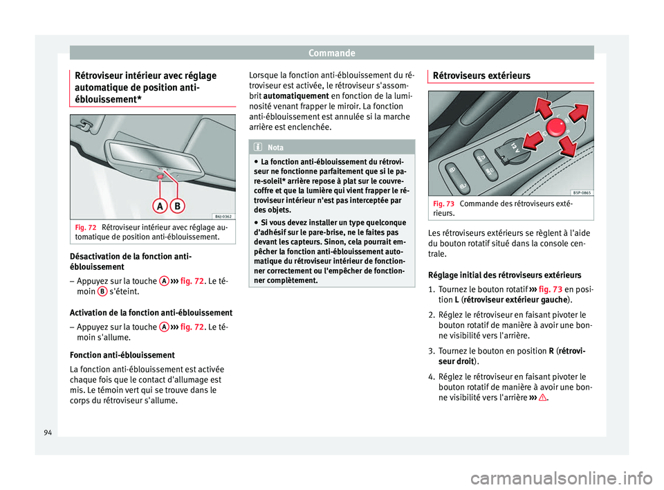 Seat Altea 2015  Manuel du propriétaire (in French)  Commande
Rétroviseur intérieur avec réglage
automatique de position anti-
éblouissement* Fig. 72 
Rétroviseur intérieur avec réglage au-
tomatique de position anti-éblouissement. Désactivatio