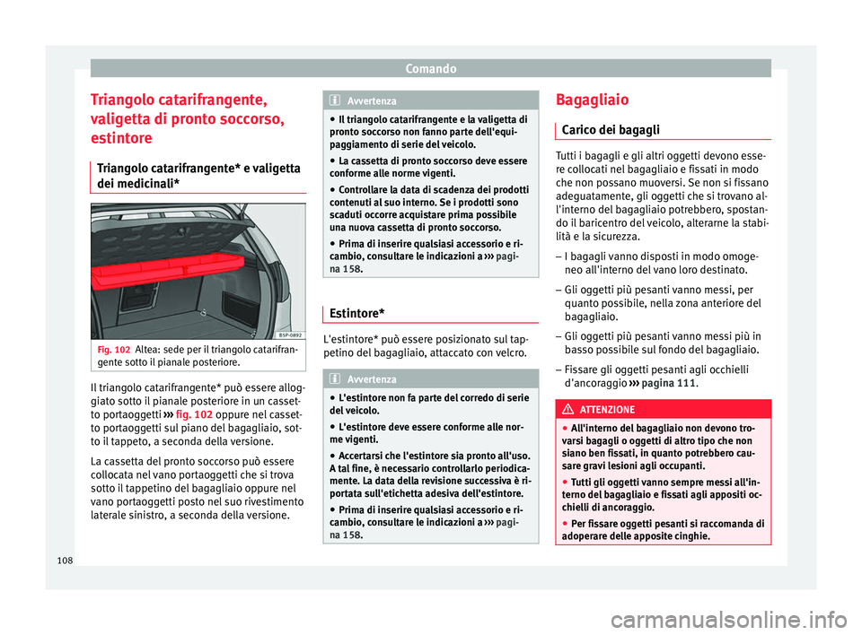 Seat Altea 2015 Manuale del proprietario (in Italian) Comando
Triangolo catarifrangente,
valigetta di pronto soccorso,
estintore Triangolo catarifrangente* e valigetta
dei medicinali* Fig. 102
Altea: sede per il triangolo catarifran-
gente sotto il piana Seat Altea 2015 Manuale del proprietario (in Italian) Comando
Triangolo catarifrangente,
valigetta di pronto soccorso,
estintore Triangolo catarifrangente* e valigetta
dei medicinali* Fig. 102
Altea: sede per il triangolo catarifran-
gente sotto il piana