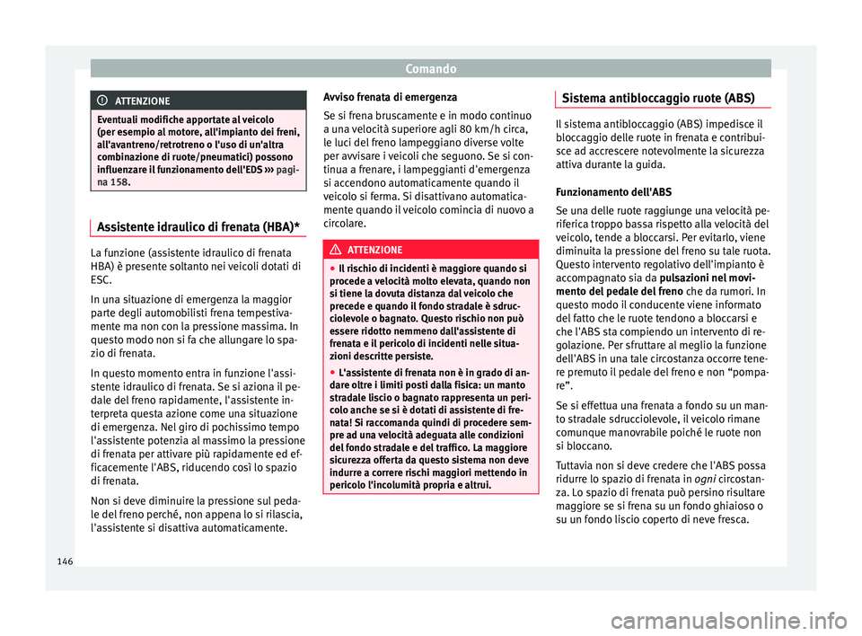 Seat Altea 2015 Manuale del proprietario (in Italian) Comando
ATTENZIONE
Eventuali modifiche apportate al veicolo
(per esempio al motore, all'impianto dei freni,
all'avantreno/retrotreno o l'uso di un'altra
combinazione di ruote/pneumatic Seat Altea 2015 Manuale del proprietario (in Italian) Comando
ATTENZIONE
Eventuali modifiche apportate al veicolo
(per esempio al motore, all'impianto dei freni,
all'avantreno/retrotreno o l'uso di un'altra
combinazione di ruote/pneumatic