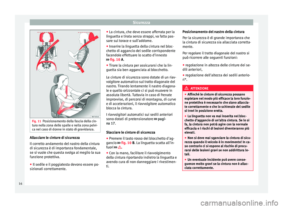 Seat Altea 2015 Manuale del proprietario (in Italian) Sicurezza
Fig. 11
Posizionamento della fascia della cin-
tura nella zona delle spalle e nella zona pelvi-
ca nel caso di donne in stato di gravidanza. Allacciare le cinture di sicurezza
Il corretto an Seat Altea 2015 Manuale del proprietario (in Italian) Sicurezza
Fig. 11
Posizionamento della fascia della cin-
tura nella zona delle spalle e nella zona pelvi-
ca nel caso di donne in stato di gravidanza. Allacciare le cinture di sicurezza
Il corretto an