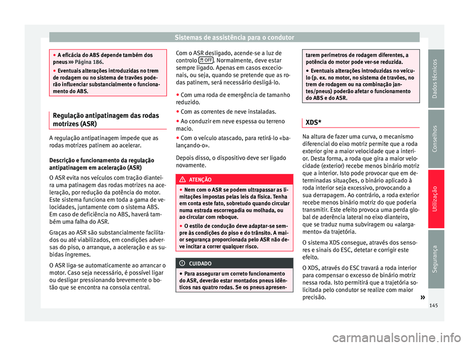 Seat Altea 2015 Manual do proprietário (in Portuguese) Sistemas de assistência para o condutor
●
A eficácia do ABS depende também dos
pneus ››› Página 186.
● Ev
entuais alterações introduzidas no trem
de rodagem ou no sistema de travões Seat Altea 2015 Manual do proprietário (in Portuguese) Sistemas de assistência para o condutor
●
A eficácia do ABS depende também dos
pneus ››› Página 186.
● Ev
entuais alterações introduzidas no trem
de rodagem ou no sistema de travões