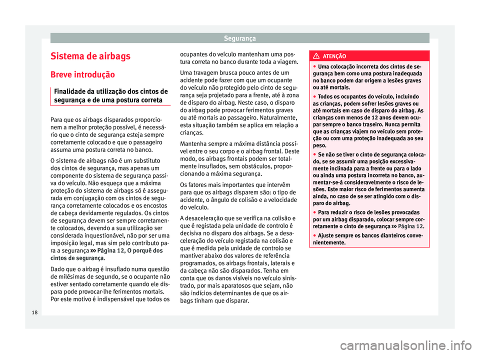 Seat Altea 2015  Manual do proprietário (in Portuguese)  Segurança
Sistema de airbags
Breve introdução Finalidade da utilização dos cintos de
segurança e de uma postura correta Para que os airbags disparados proporcio-
nem a melhor proteção possíve