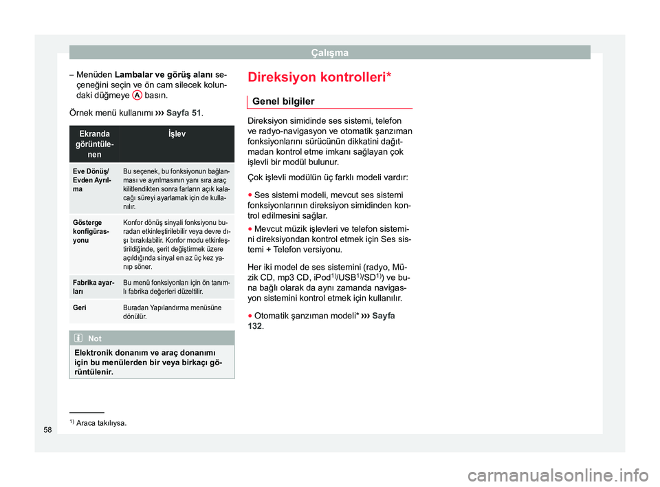 Seat Altea 2015  Kullanım Kılavuzu (in Turkish) Çalışma
– Menüden  Lambalar ve görüş alanı se-
çeneğini seçin ve ön cam silecek kolun-
daki düğmeye  A  basın.
Örnek menü kullanımı  ››› Sayfa 51.Ekranda
görüntüle- nenİ Seat Altea 2015  Kullanım Kılavuzu (in Turkish) Çalışma
– Menüden  Lambalar ve görüş alanı se-
çeneğini seçin ve ön cam silecek kolun-
daki düğmeye  A  basın.
Örnek menü kullanımı  ››› Sayfa 51.Ekranda
görüntüle- nenİ