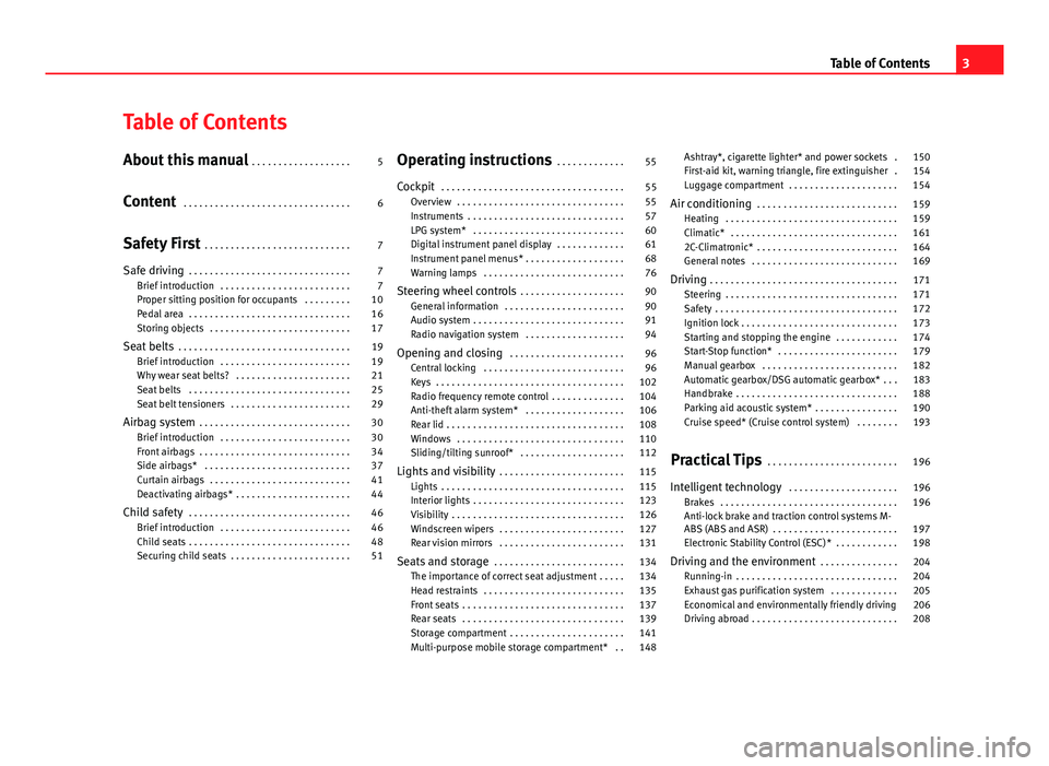 Seat Altea 2014  Owners Manual Table of Contents
About this manual . . . . . . . . . . . . . . . . . . . 5
Content  . . . . . . . . . . . . . . . . . . . . . . . . . . . . . . . . 6
Safety First  . . . . . . . . . . . . . . . . . .