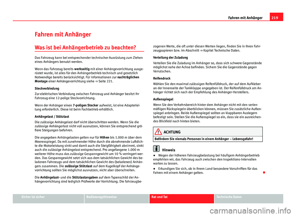 Seat Altea 2014 Betriebsanleitung (in German) 219
Fahren mit Anhänger
Fahren mit Anhänger
Was ist bei Anhängerbetrieb zu beachten?
Das Fahrzeug kann bei entsprechender technischer Ausrüstung zum Ziehen
eines Anhängers benutzt werden.
Wenn da Seat Altea 2014 Betriebsanleitung (in German) 219
Fahren mit Anhänger
Fahren mit Anhänger
Was ist bei Anhängerbetrieb zu beachten?
Das Fahrzeug kann bei entsprechender technischer Ausrüstung zum Ziehen
eines Anhängers benutzt werden.
Wenn da