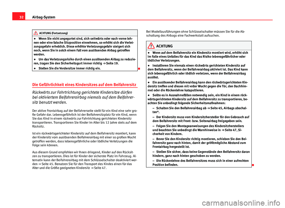 Seat Altea 2014 Betriebsanleitung (in German) 32Airbag-System
ACHTUNG (Fortsetzung)
● Wenn Sie nicht angegurtet sind, sich seitwärts oder nach vorne leh-
nen oder eine falsche Sitzposition einnehmen, so erhöht sich die Verlet-
zungsgefahr erh Seat Altea 2014 Betriebsanleitung (in German) 32Airbag-System
ACHTUNG (Fortsetzung)
● Wenn Sie nicht angegurtet sind, sich seitwärts oder nach vorne leh-
nen oder eine falsche Sitzposition einnehmen, so erhöht sich die Verlet-
zungsgefahr erh