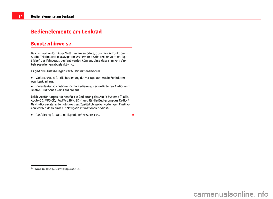 Seat Altea 2014 Betriebsanleitung (in German) 94Bedienelemente am Lenkrad
Bedienelemente am Lenkrad
Benutzerhinweise
Das Lenkrad verfügt über Multifunktionsmodule, über die die Funktionen
Audio, Telefon, Radio-/Navigationssystem und Schalten b Seat Altea 2014 Betriebsanleitung (in German) 94Bedienelemente am Lenkrad
Bedienelemente am Lenkrad
Benutzerhinweise
Das Lenkrad verfügt über Multifunktionsmodule, über die die Funktionen
Audio, Telefon, Radio-/Navigationssystem und Schalten b