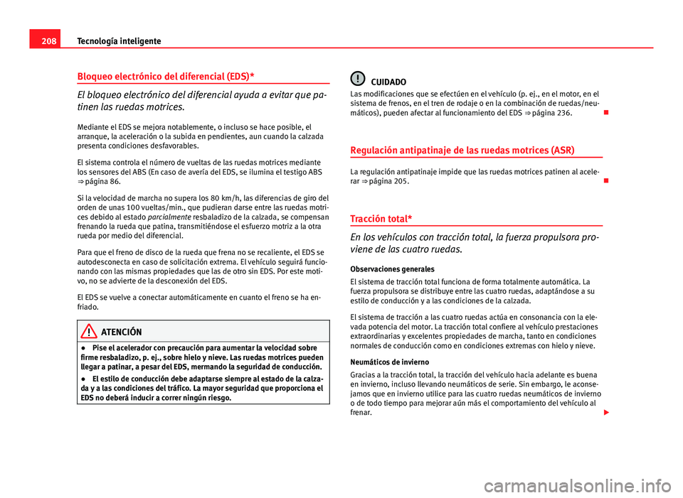 Seat Altea 2014 Manual del propietario (in Spanish) 208Tecnología inteligente
Bloqueo electrónico del diferencial (EDS)*
El bloqueo electrónico del diferencial ayuda a evitar que pa-
tinen las ruedas motrices.
Mediante el EDS se mejora notablemente, Seat Altea 2014 Manual del propietario (in Spanish) 208Tecnología inteligente
Bloqueo electrónico del diferencial (EDS)*
El bloqueo electrónico del diferencial ayuda a evitar que pa-
tinen las ruedas motrices.
Mediante el EDS se mejora notablemente,