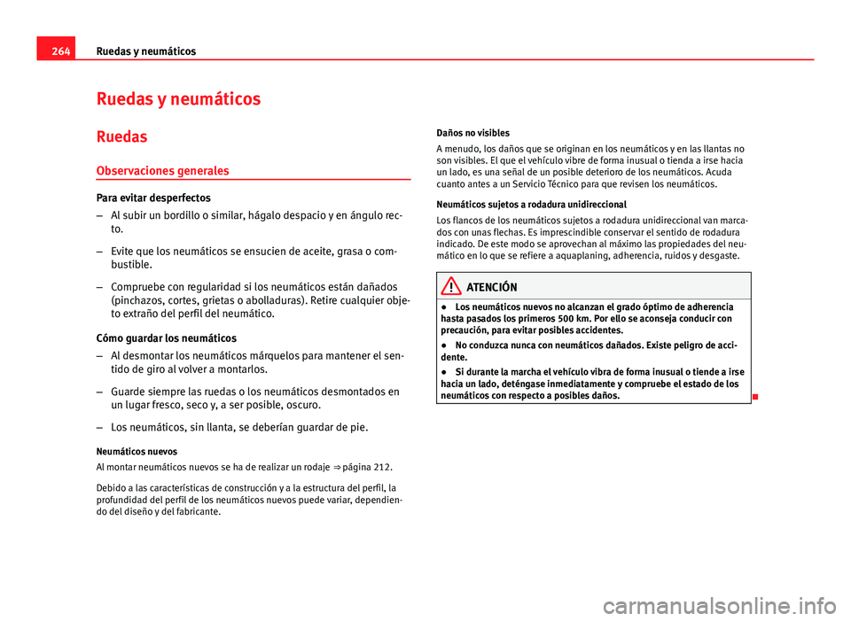 Seat Altea 2014  Manual del propietario (in Spanish) 264Ruedas y neumáticos
Ruedas y neumáticos
Ruedas Observaciones generales
Para evitar desperfectos
– Al subir un bordillo o similar, hágalo despacio y en ángulo rec-
to.
– Evite que los neumá