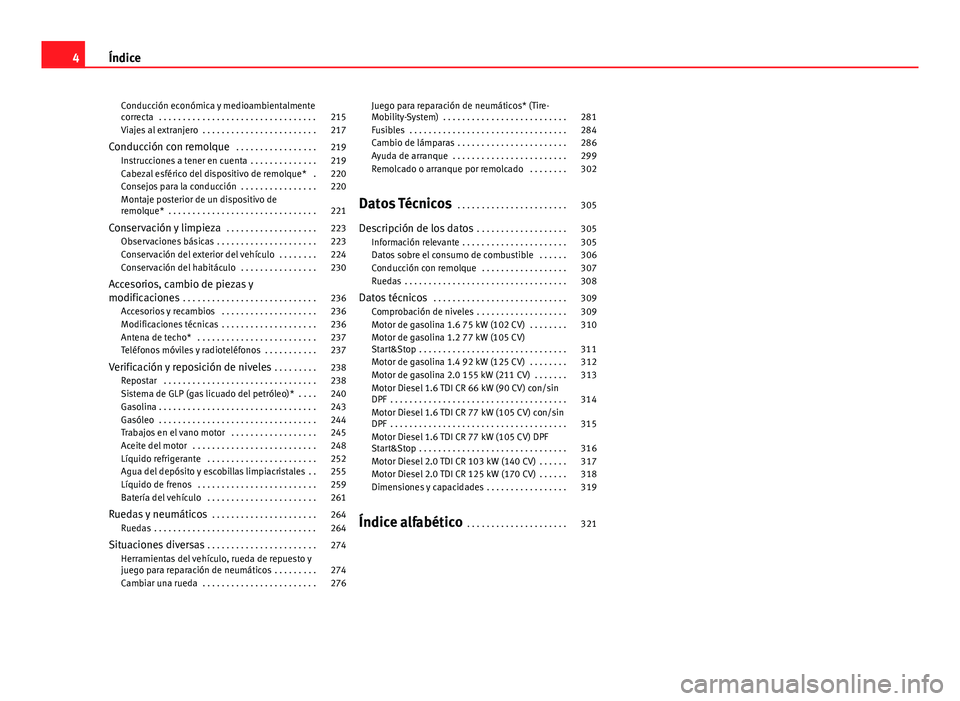 Seat Altea 2014  Manual del propietario (in Spanish) Conducción económica y medioambientalmente
correcta  . . . . . . . . . . . . . . . . . . . . . . . . . . . . . . . . . 215
Viajes al extranjero  . . . . . . . . . . . . . . . . . . . . . . . . 217
C