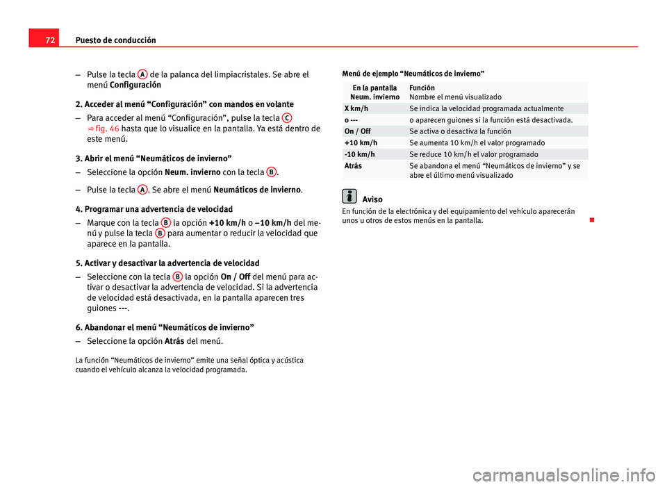 Seat Altea 2014  Manual del propietario (in Spanish) 72Puesto de conducción
–Pulse la tecla  A
 de la palanca del limpiacristales. Se abre el
menú Configuración
2. Acceder al menú “Configuración” con mandos en volante
– Para acceder al men