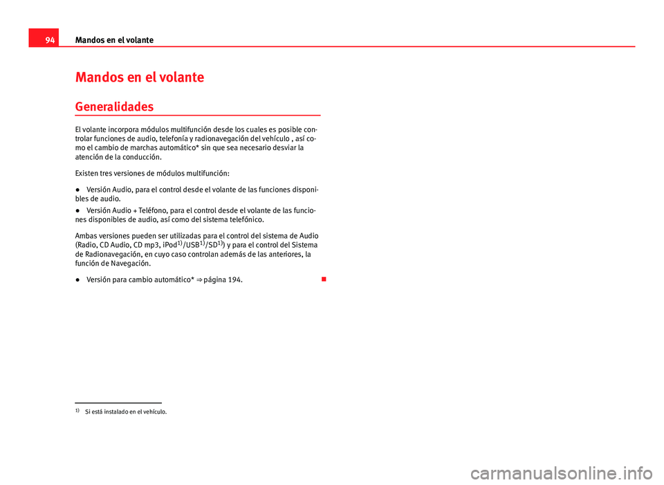Seat Altea 2014 Manual del propietario (in Spanish) 94Mandos en el volante
Mandos en el volante
Generalidades
El volante incorpora módulos multifunción desde los cuales es posible con-
trolar funciones de audio, telefonía y radionavegación del veh Seat Altea 2014 Manual del propietario (in Spanish) 94Mandos en el volante
Mandos en el volante
Generalidades
El volante incorpora módulos multifunción desde los cuales es posible con-
trolar funciones de audio, telefonía y radionavegación del veh