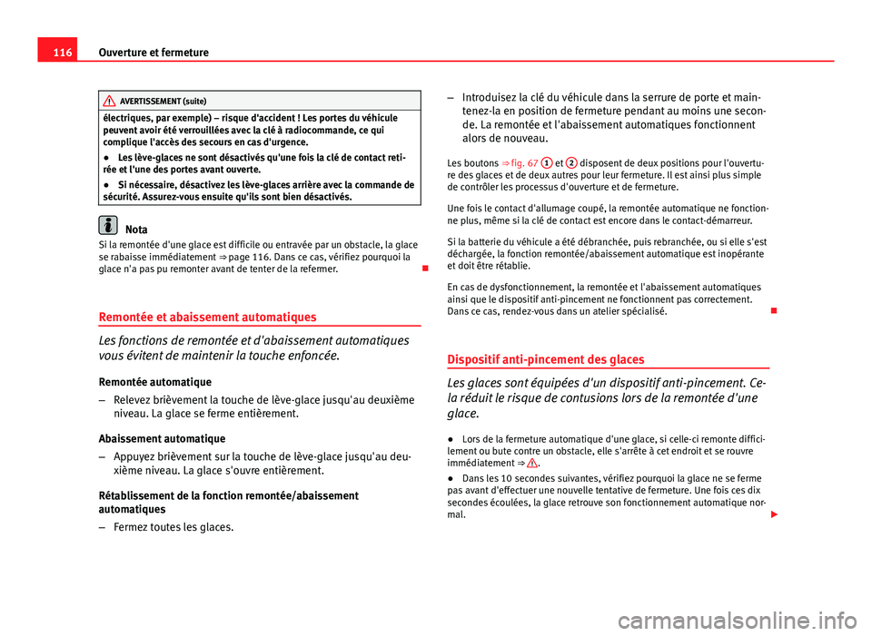 Seat Altea 2014 Manuel du propriétaire (in French) 116Ouverture et fermeture
AVERTISSEMENT (suite)
électriques, par exemple) – risque d'accident ! Les portes du véhicule
peuvent avoir été verrouillées avec la clé à radiocommande, ce qui
c Seat Altea 2014 Manuel du propriétaire (in French) 116Ouverture et fermeture
AVERTISSEMENT (suite)
électriques, par exemple) – risque d'accident ! Les portes du véhicule
peuvent avoir été verrouillées avec la clé à radiocommande, ce qui
c
