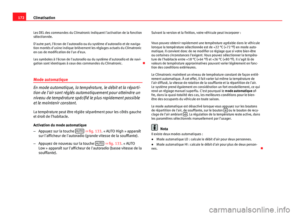 Seat Altea 2014 Manuel du propriétaire (in French) 172Climatisation
Les DEL des commandes du Climatronic indiquent l'activation de la fonction
sélectionnée.
D'autre part, l'écran de l'autoradio ou du système d'autoradio et de n Seat Altea 2014 Manuel du propriétaire (in French) 172Climatisation
Les DEL des commandes du Climatronic indiquent l'activation de la fonction
sélectionnée.
D'autre part, l'écran de l'autoradio ou du système d'autoradio et de n