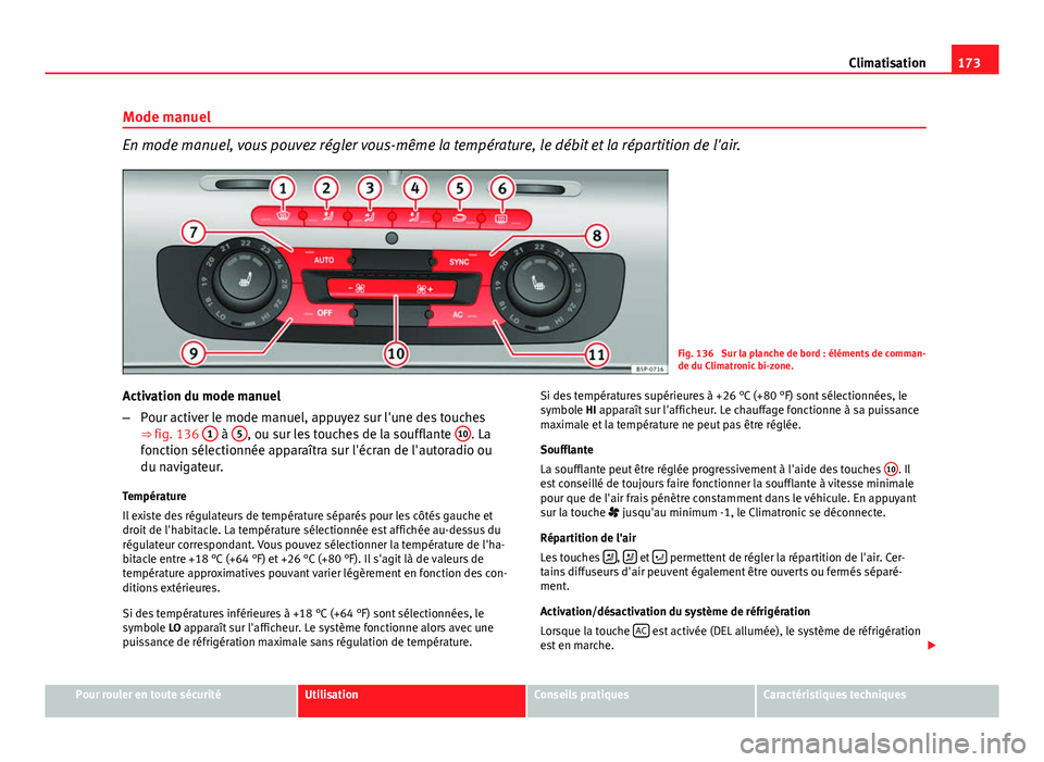 Seat Altea 2014 Manuel du propriétaire (in French) 173
Climatisation
Mode manuel
En mode manuel, vous pouvez régler vous-même la température, le débit et la répartition de l'air.
Fig. 136 Sur la planche de bord : éléments de comman-
de du Seat Altea 2014 Manuel du propriétaire (in French) 173
Climatisation
Mode manuel
En mode manuel, vous pouvez régler vous-même la température, le débit et la répartition de l'air.
Fig. 136 Sur la planche de bord : éléments de comman-
de du