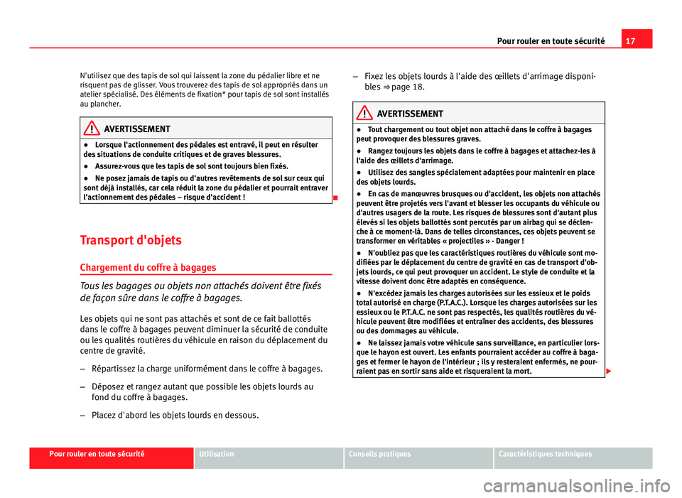 Seat Altea 2014 Manuel du propriétaire (in French) 17
Pour rouler en toute sécurité
N'utilisez que des tapis de sol qui laissent la zone du pédalier libre et ne
risquent pas de glisser. Vous trouverez des tapis de sol appropriés dans un
atelie Seat Altea 2014 Manuel du propriétaire (in French) 17
Pour rouler en toute sécurité
N'utilisez que des tapis de sol qui laissent la zone du pédalier libre et ne
risquent pas de glisser. Vous trouverez des tapis de sol appropriés dans un
atelie