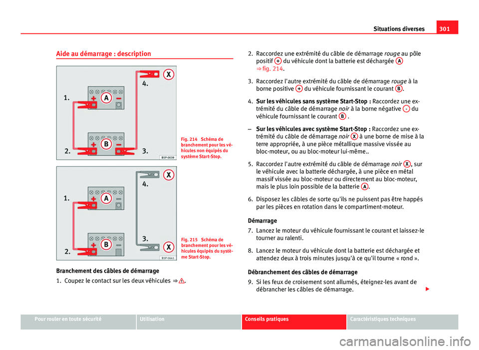 Seat Altea 2014 Manuel du propriétaire (in French) 301
Situations diverses
Aide au démarrage : description
Fig. 214 Schéma de
branchement pour les vé-
hicules non équipés du
système Start-Stop.
Fig. 215 Schéma de
branchement pour les vé-
hic Seat Altea 2014 Manuel du propriétaire (in French) 301
Situations diverses
Aide au démarrage : description
Fig. 214 Schéma de
branchement pour les vé-
hicules non équipés du
système Start-Stop.
Fig. 215 Schéma de
branchement pour les vé-
hic