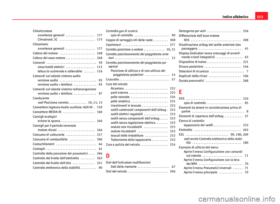 Seat Altea 2014  Manuale del proprietario (in Italian) Climatizzatoreavvertenze generali  . . . . . . . . . . . . . . . . . . 177
Climatronic 2C  . . . . . . . . . . . . . . . . . . . . . . 173
Climatronic avvertenze generali  . . . . . . . . . . . . . . 