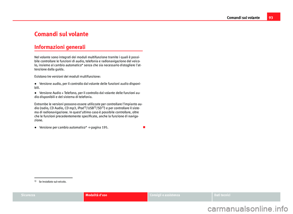 Seat Altea 2014 Manuale del proprietario (in Italian) 93
Comandi sul volante
Comandi sul volante Informazioni generali
Nel volante sono integrati dei moduli multifunzione tramite i quali è possi-
bile controllare le funzioni di audio, telefonia e radion Seat Altea 2014 Manuale del proprietario (in Italian) 93
Comandi sul volante
Comandi sul volante Informazioni generali
Nel volante sono integrati dei moduli multifunzione tramite i quali è possi-
bile controllare le funzioni di audio, telefonia e radion