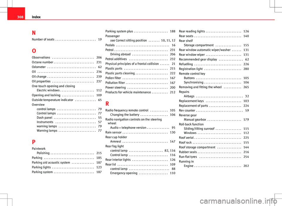 Seat Altea 2013  Owners Manual N
Number of seats  . . . . . . . . . . . . . . . . . . . . . . . . . 19
O Observations  . . . . . . . . . . . . . . . . . . . . . . . . . . 206
Octane number . . . . . . . . . . . . . . . . . . . . . 