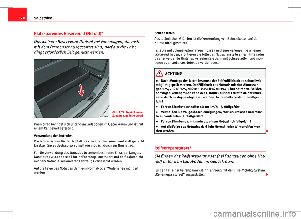 Seat Altea 2013 Betriebsanleitung (in German) 270Selbsthilfe
Platzsparendes Reserverad (Notrad)*
Das kleinere Reserverad (Notrad bei Fahrzeugen, die nicht
mit dem Pannenset ausgestattet sind) darf nur die unbe-
dingt erforderlich Zeit genutzt wer Seat Altea 2013 Betriebsanleitung (in German) 270Selbsthilfe
Platzsparendes Reserverad (Notrad)*
Das kleinere Reserverad (Notrad bei Fahrzeugen, die nicht
mit dem Pannenset ausgestattet sind) darf nur die unbe-
dingt erforderlich Zeit genutzt wer