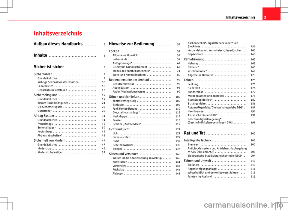 Seat Altea 2013  Betriebsanleitung (in German) Inhaltsverzeichnis
Aufbau dieses Handbuchs . . . . . . . . . 5
Inhalte  . . . . . . . . . . . . . . . . . . . . . . . . . . . . . . . . . 6
Sicher ist sicher  . . . . . . . . . . . . . . . . . . . . .