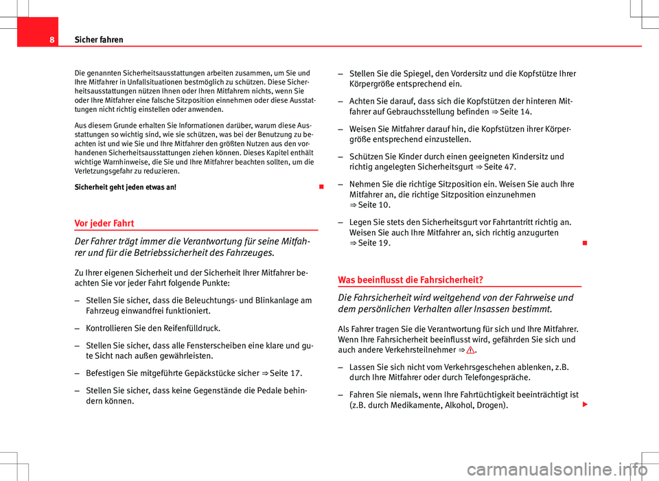 Seat Altea 2013 Betriebsanleitung (in German) 8Sicher fahren
Die genannten Sicherheitsausstattungen arbeiten zusammen, um Sie und
Ihre Mitfahrer in Unfallsituationen bestmöglich zu schützen. Diese Sicher-
heitsausstattungen nützen Ihnen oder I Seat Altea 2013 Betriebsanleitung (in German) 8Sicher fahren
Die genannten Sicherheitsausstattungen arbeiten zusammen, um Sie und
Ihre Mitfahrer in Unfallsituationen bestmöglich zu schützen. Diese Sicher-
heitsausstattungen nützen Ihnen oder I