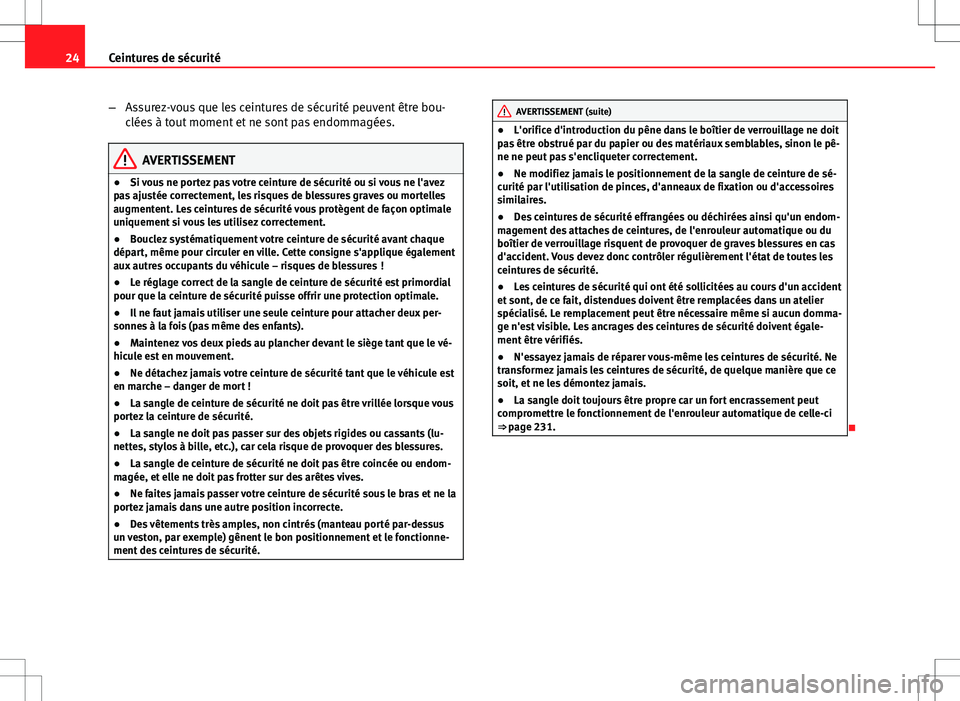 Seat Altea 2013 Manuel du propriétaire (in French) 24Ceintures de sécurité
–Assurez-vous que les ceintures de sécurité peuvent être bou-
clées à tout moment et ne sont pas endommagées.
AVERTISSEMENT
● Si vous ne portez pas votre ceinture d Seat Altea 2013 Manuel du propriétaire (in French) 24Ceintures de sécurité
–Assurez-vous que les ceintures de sécurité peuvent être bou-
clées à tout moment et ne sont pas endommagées.
AVERTISSEMENT
● Si vous ne portez pas votre ceinture d