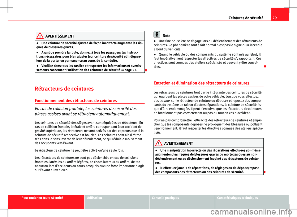 Seat Altea 2013 Manuel du propriétaire (in French) 29
Ceintures de sécurité
AVERTISSEMENT
● Une ceinture de sécurité ajustée de façon incorrecte augmente les ris-
ques de blessures graves.
● Avant de prendre la route, donnez à tous les pass Seat Altea 2013 Manuel du propriétaire (in French) 29
Ceintures de sécurité
AVERTISSEMENT
● Une ceinture de sécurité ajustée de façon incorrecte augmente les ris-
ques de blessures graves.
● Avant de prendre la route, donnez à tous les pass