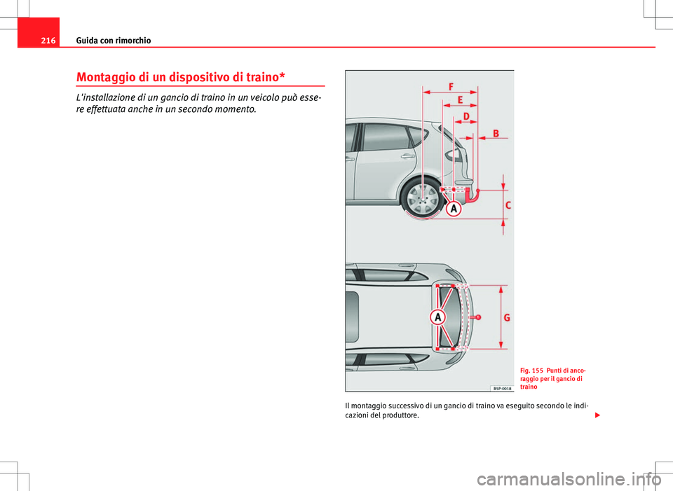 Seat Altea 2013 Manuale del proprietario (in Italian) 216Guida con rimorchio
Montaggio di un dispositivo di traino*
L'installazione di un gancio di traino in un veicolo può esse-
re effettuata anche in un secondo momento.
Fig. 155 Punti di anco-
rag Seat Altea 2013 Manuale del proprietario (in Italian) 216Guida con rimorchio
Montaggio di un dispositivo di traino*
L'installazione di un gancio di traino in un veicolo può esse-
re effettuata anche in un secondo momento.
Fig. 155 Punti di anco-
rag