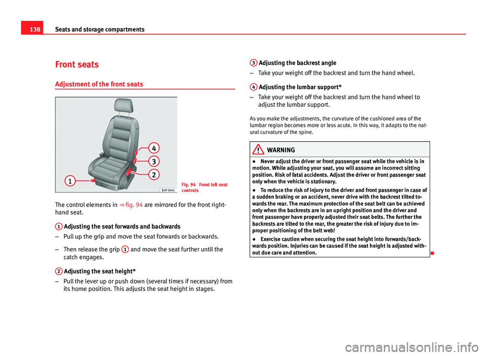 Seat Altea 2012  Owners Manual 138Seats and storage compartments
Front seats
Adjustment of the front seats
Fig. 94  Front left seat
controls
The control elements in  ⇒ fig. 94 are mirrored for the front right-
hand seat.
1
 Adj