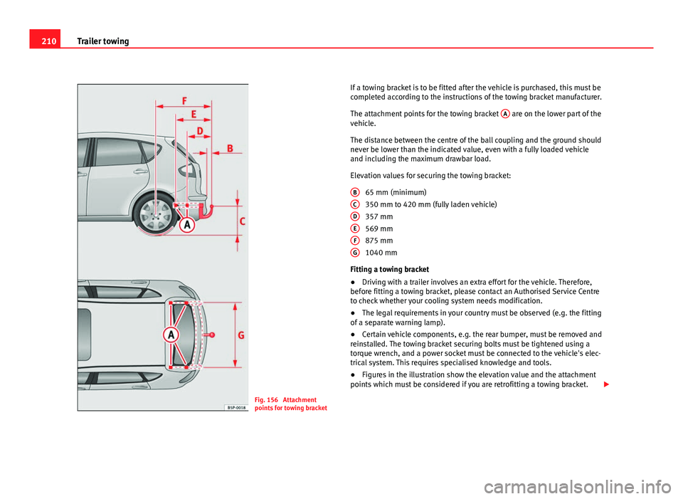 Seat Altea 2012  Owners Manual 210Trailer towing
Fig. 156  Attachment
points for towing bracket If a towing bracket is to be fitted after the vehicle is purchased, this must be
completed according to the instructions of the towing 