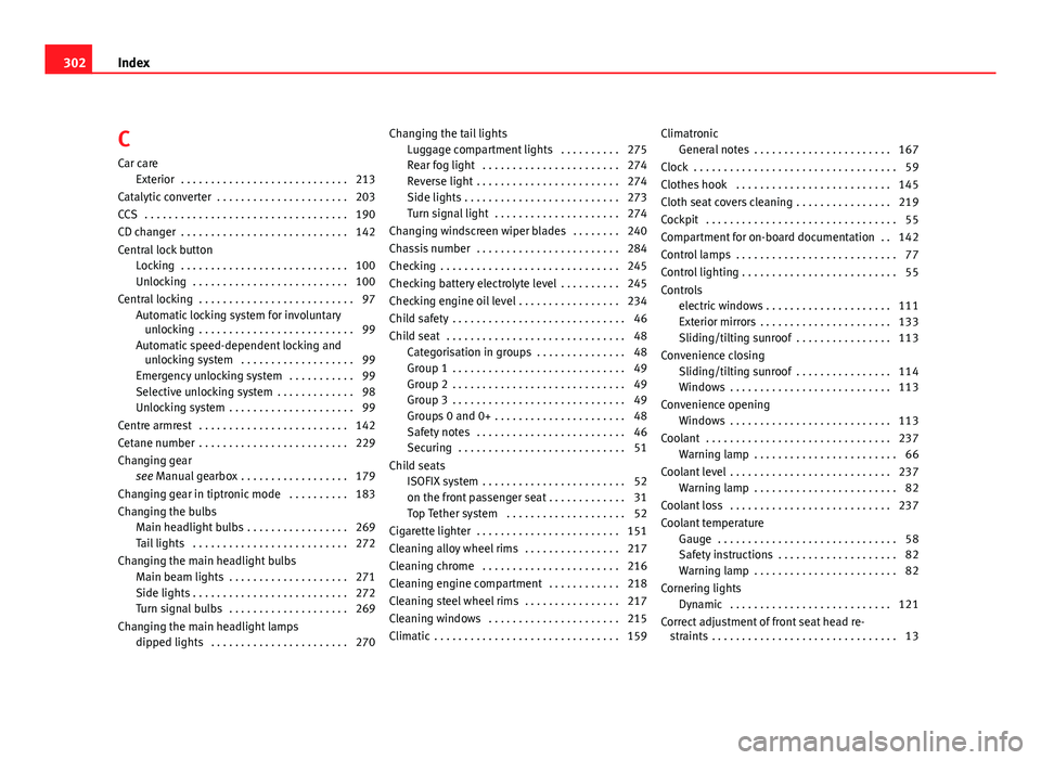 Seat Altea 2012 Owners Manual C
Car care Exterior . . . . . . . . . . . . . . . . . . . . . . . . . . . . 213
Catalytic converter . . . . . . . . . . . . . . . . . . . . . . 203
CCS . . . . . . . . . . . . . . . . . . . . . . . Seat Altea 2012 Owners Manual C
Car care Exterior . . . . . . . . . . . . . . . . . . . . . . . . . . . . 213
Catalytic converter . . . . . . . . . . . . . . . . . . . . . . 203
CCS . . . . . . . . . . . . . . . . . . . . . . .