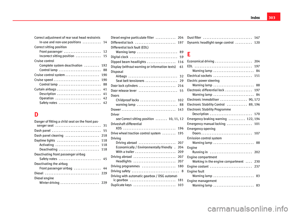 Seat Altea 2012  Owners Manual Correct adjustment of rear seat head restraintsIn-use and non-use positions  . . . . . . . . . . . 14
Correct sitting position Front passenger  . . . . . . . . . . . . . . . . . . . . . . 12
Incorrect