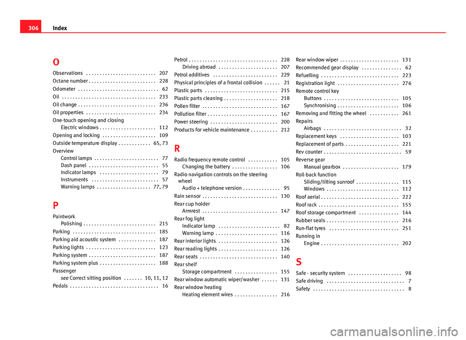Seat Altea 2012  Owners Manual OObservations  . . . . . . . . . . . . . . . . . . . . . . . . . . 207
Octane number . . . . . . . . . . . . . . . . . . . . . . . . . 228
Odometer  . . . . . . . . . . . . . . . . . . . . . . . . . .
