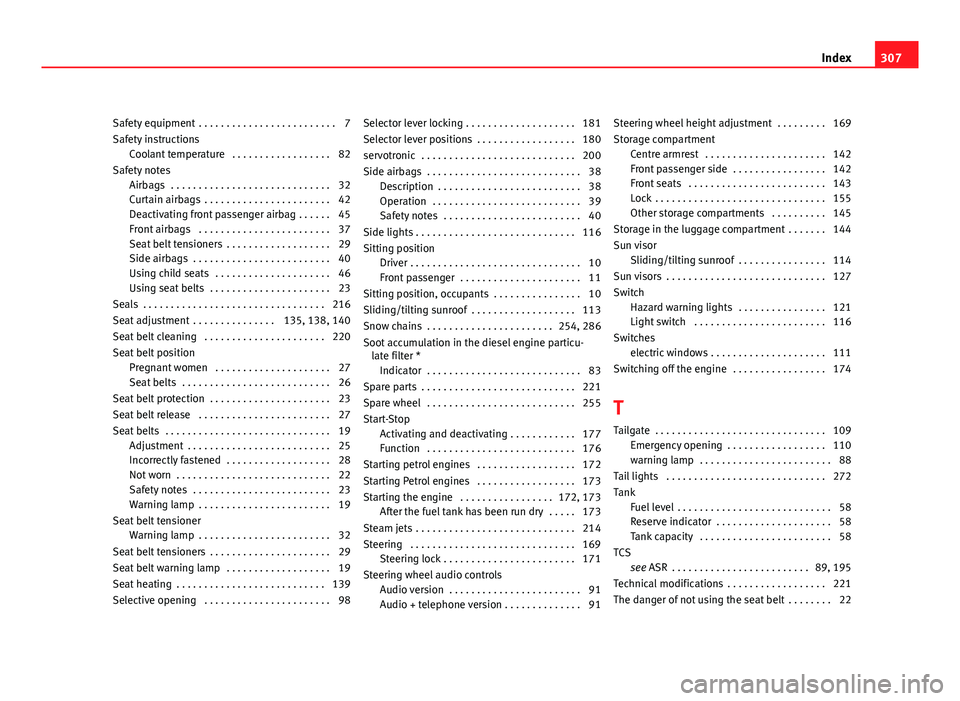 Seat Altea 2012 Owners Manual Safety equipment . . . . . . . . . . . . . . . . . . . . . . . . . 7
Safety instructionsCoolant temperature . . . . . . . . . . . . . . . . . . 82
Safety notes Airbags . . . . . . . . . . . . . . . Seat Altea 2012 Owners Manual Safety equipment . . . . . . . . . . . . . . . . . . . . . . . . . 7
Safety instructionsCoolant temperature . . . . . . . . . . . . . . . . . . 82
Safety notes Airbags . . . . . . . . . . . . . . .