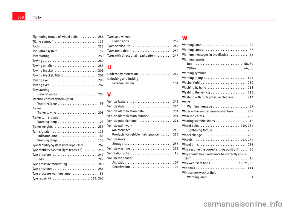 Seat Altea 2012 Owners Manual Tightening torque of wheel bolts . . . . . . . . . . 286
Tilting sunroof . . . . . . . . . . . . . . . . . . . . . . . . . 113
Tools . . . . . . . . . . . . . . . . . . . . . . . . . . . . . . . . Seat Altea 2012 Owners Manual Tightening torque of wheel bolts . . . . . . . . . . 286
Tilting sunroof . . . . . . . . . . . . . . . . . . . . . . . . . 113
Tools . . . . . . . . . . . . . . . . . . . . . . . . . . . . . . . .