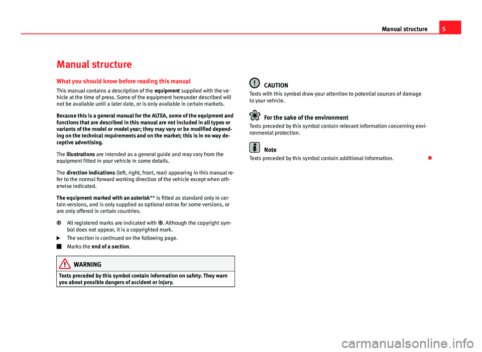 Seat Altea 2012  Owners Manual 5
Manual structure
Manual structure
What you should know before reading this manual This manual contains a description of the  equipment supplied with the ve-
hicle at the time of press. Some of the e