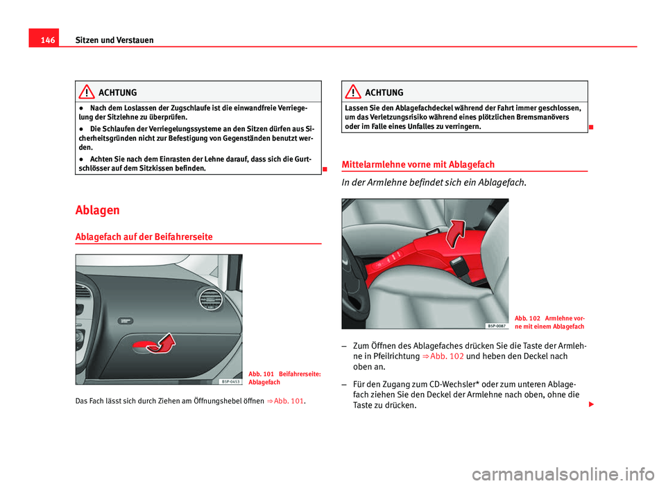 Seat Altea 2012 Betriebsanleitung (in German) 146Sitzen und Verstauen
ACHTUNG
● Nach dem Loslassen der Zugschlaufe ist die einwandfreie Verriege-
lung der Sitzlehne zu überprüfen.
● Die Schlaufen der Verriegelungssysteme an den Sitzen dürf Seat Altea 2012 Betriebsanleitung (in German) 146Sitzen und Verstauen
ACHTUNG
● Nach dem Loslassen der Zugschlaufe ist die einwandfreie Verriege-
lung der Sitzlehne zu überprüfen.
● Die Schlaufen der Verriegelungssysteme an den Sitzen dürf