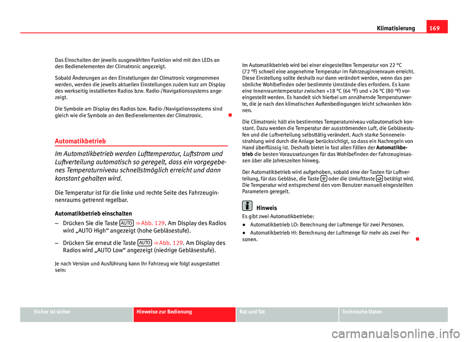 Seat Altea 2012 Betriebsanleitung (in German) 169
Klimatisierung
Das Einschalten der jeweils ausgewählten Funktion wird mit den LEDs an
den Bedienelementen der Climatronic angezeigt.
Sobald Änderungen an den Einstellungen der Climatronic vorgen Seat Altea 2012 Betriebsanleitung (in German) 169
Klimatisierung
Das Einschalten der jeweils ausgewählten Funktion wird mit den LEDs an
den Bedienelementen der Climatronic angezeigt.
Sobald Änderungen an den Einstellungen der Climatronic vorgen
