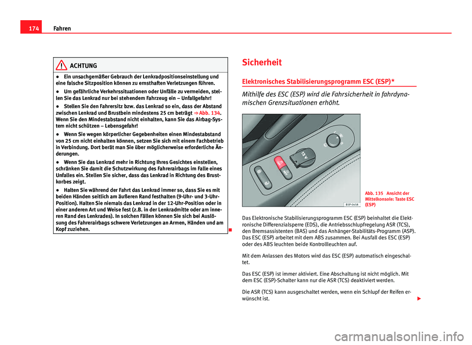 Seat Altea 2012 Betriebsanleitung (in German) 174Fahren
ACHTUNG
● Ein unsachgemäßer Gebrauch der Lenkradpositionseinstellung und
eine falsche Sitzposition können zu ernsthaften Verletzungen führen.
● Um gefährliche Verkehrssituationen od Seat Altea 2012 Betriebsanleitung (in German) 174Fahren
ACHTUNG
● Ein unsachgemäßer Gebrauch der Lenkradpositionseinstellung und
eine falsche Sitzposition können zu ernsthaften Verletzungen führen.
● Um gefährliche Verkehrssituationen od