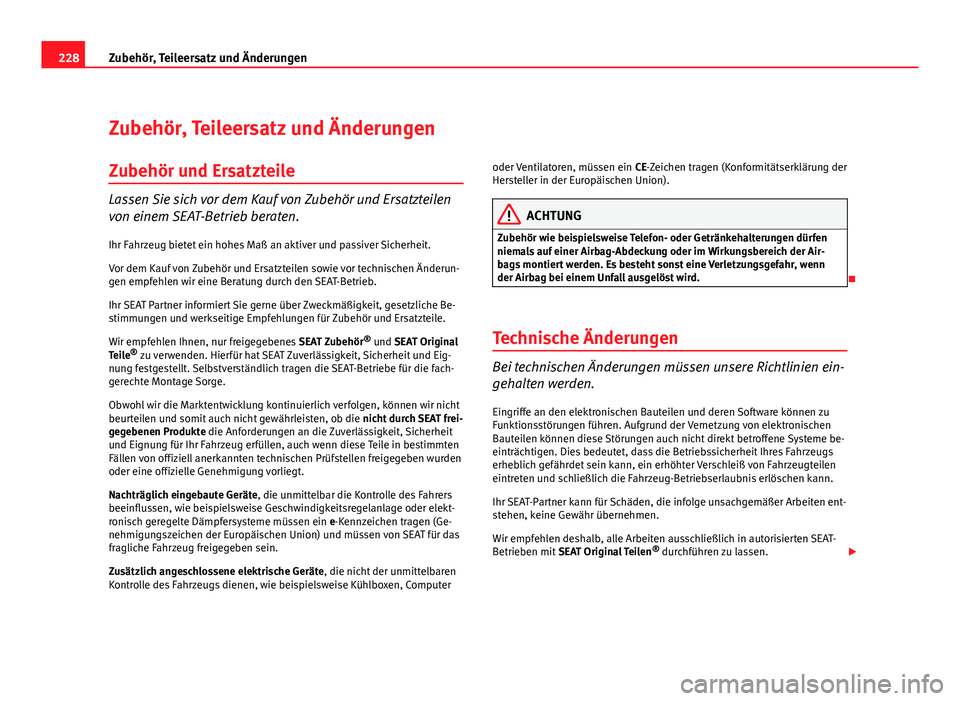 Seat Altea 2012 Betriebsanleitung (in German) 228Zubehör, Teileersatz und Änderungen
Zubehör, Teileersatz und Änderungen
Zubehör und Ersatzteile
Lassen Sie sich vor dem Kauf von Zubehör und Ersatzteilen
von einem SEAT-Betrieb beraten.
Ihr F Seat Altea 2012 Betriebsanleitung (in German) 228Zubehör, Teileersatz und Änderungen
Zubehör, Teileersatz und Änderungen
Zubehör und Ersatzteile
Lassen Sie sich vor dem Kauf von Zubehör und Ersatzteilen
von einem SEAT-Betrieb beraten.
Ihr F
