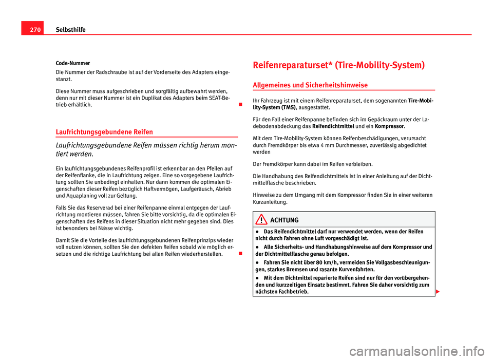Seat Altea 2012 Betriebsanleitung (in German) 270Selbsthilfe
Code-Nummer
Die Nummer der Radschraube ist auf der Vorderseite des Adapters einge-
stanzt.
Diese Nummer muss aufgeschrieben und sorgfältig aufbewahrt werden,
denn nur mit dieser Nummer Seat Altea 2012 Betriebsanleitung (in German) 270Selbsthilfe
Code-Nummer
Die Nummer der Radschraube ist auf der Vorderseite des Adapters einge-
stanzt.
Diese Nummer muss aufgeschrieben und sorgfältig aufbewahrt werden,
denn nur mit dieser Nummer