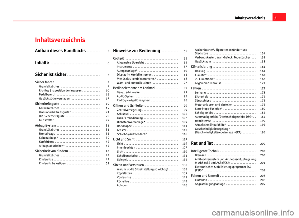 Seat Altea 2012  Betriebsanleitung (in German) Inhaltsverzeichnis
Aufbau dieses Handbuchs . . . . . . . . . 5
Inhalte  . . . . . . . . . . . . . . . . . . . . . . . . . . . . . . . . . 6
Sicher ist sicher  . . . . . . . . . . . . . . . . . . . . .