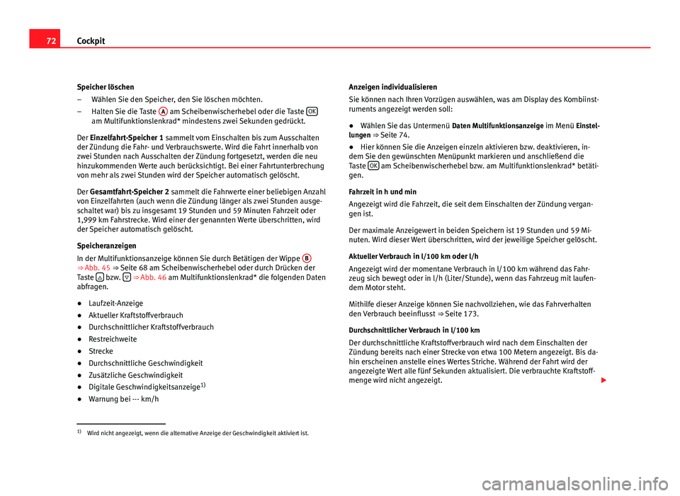 Seat Altea 2012 Betriebsanleitung (in German) 72Cockpit
Speicher löschen Wählen Sie den Speicher, den Sie löschen möchten.
Halten Sie die Taste A
am Scheibenwischerhebel oder die Taste OKam Multifunktionslenkrad* mindestens zwei Sekunden g Seat Altea 2012 Betriebsanleitung (in German) 72Cockpit
Speicher löschen Wählen Sie den Speicher, den Sie löschen möchten.
Halten Sie die Taste A
am Scheibenwischerhebel oder die Taste OKam Multifunktionslenkrad* mindestens zwei Sekunden g