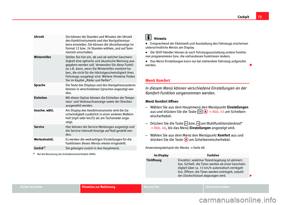 Seat Altea 2012 Betriebsanleitung (in German) 75
Cockpit
UhrzeitSie können die Stunden und Minuten der Uhrzeit
des Kombiinstruments und des Navigationssys-
tems einstellen. Sie können die Uhrzeitanzeige im
Format 12 bzw. 24 Stunden wählen, und Seat Altea 2012 Betriebsanleitung (in German) 75
Cockpit
UhrzeitSie können die Stunden und Minuten der Uhrzeit
des Kombiinstruments und des Navigationssys-
tems einstellen. Sie können die Uhrzeitanzeige im
Format 12 bzw. 24 Stunden wählen, und