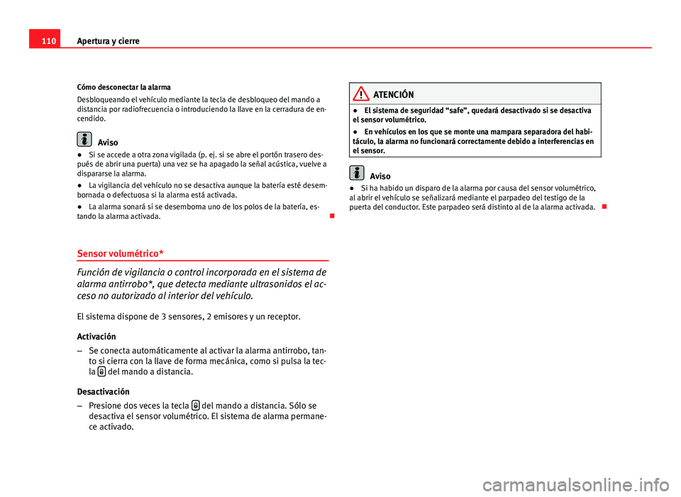 Seat Altea 2012 Manual del propietario (in Spanish) 110Apertura y cierre
Cómo desconectar la alarma
Desbloqueando el vehículo mediante la tecla de desbloqueo del mando a
distancia por radiofrecuencia o introduciendo la llave en la cerradura de en-
ce Seat Altea 2012 Manual del propietario (in Spanish) 110Apertura y cierre
Cómo desconectar la alarma
Desbloqueando el vehículo mediante la tecla de desbloqueo del mando a
distancia por radiofrecuencia o introduciendo la llave en la cerradura de en-
ce